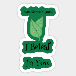 I Beleaf in You by Bumblebee Biscuit Sticker